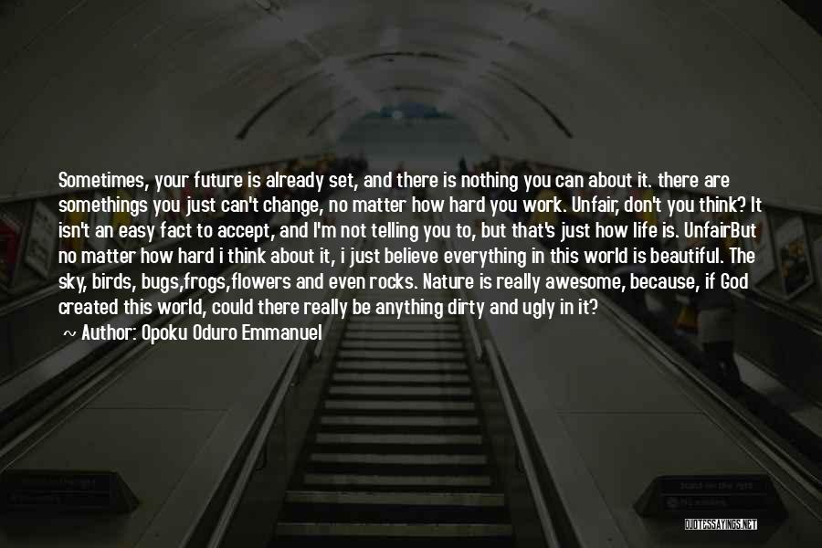 Opoku Oduro Emmanuel Quotes: Sometimes, Your Future Is Already Set, And There Is Nothing You Can About It. There Are Somethings You Just Can't