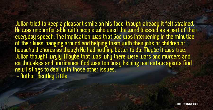 Bentley Little Quotes: Julian Tried To Keep A Pleasant Smile On His Face, Though Already It Felt Strained. He Was Uncomfortable With People