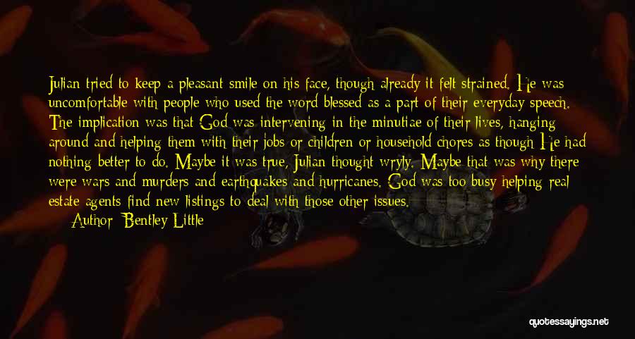 Bentley Little Quotes: Julian Tried To Keep A Pleasant Smile On His Face, Though Already It Felt Strained. He Was Uncomfortable With People