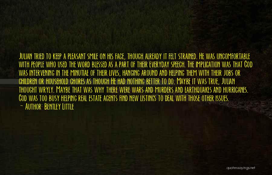 Bentley Little Quotes: Julian Tried To Keep A Pleasant Smile On His Face, Though Already It Felt Strained. He Was Uncomfortable With People