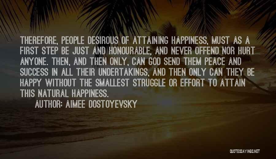 Aimee Dostoyevsky Quotes: Therefore, People Desirous Of Attaining Happiness, Must As A First Step Be Just And Honourable, And Never Offend Nor Hurt