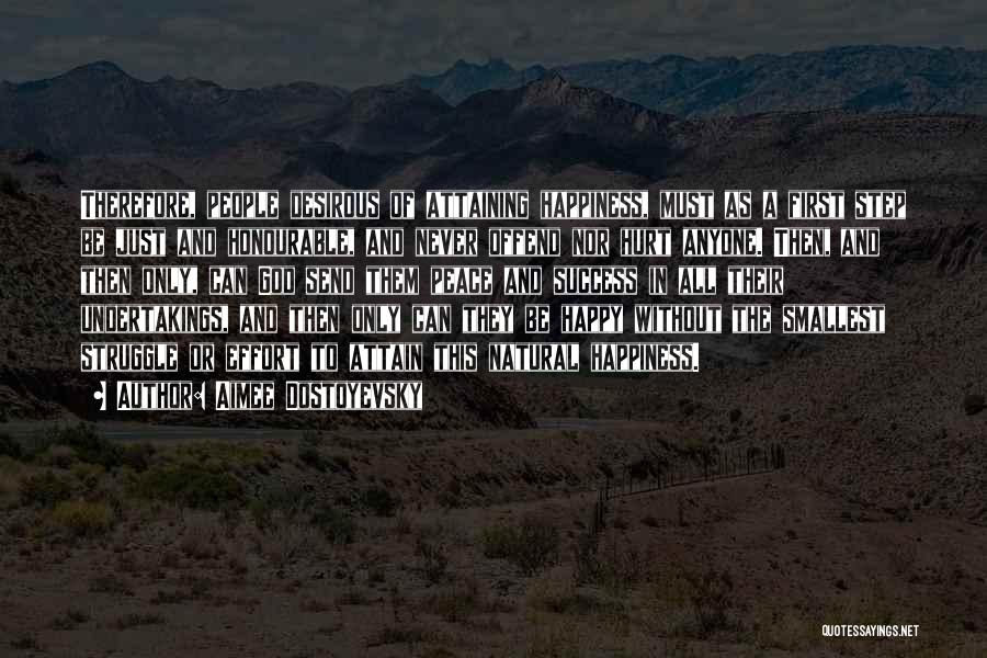 Aimee Dostoyevsky Quotes: Therefore, People Desirous Of Attaining Happiness, Must As A First Step Be Just And Honourable, And Never Offend Nor Hurt