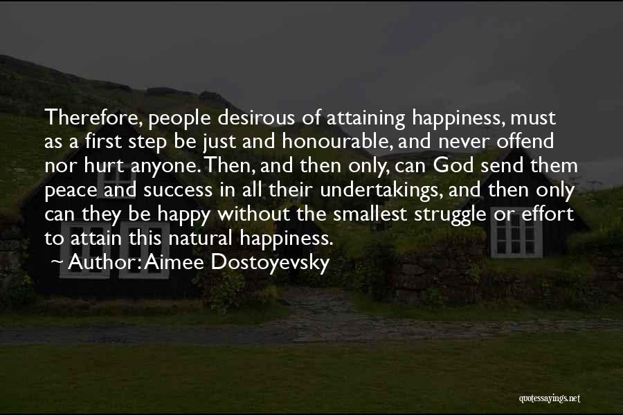 Aimee Dostoyevsky Quotes: Therefore, People Desirous Of Attaining Happiness, Must As A First Step Be Just And Honourable, And Never Offend Nor Hurt