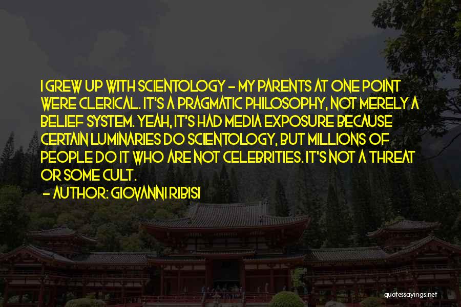 Giovanni Ribisi Quotes: I Grew Up With Scientology - My Parents At One Point Were Clerical. It's A Pragmatic Philosophy, Not Merely A