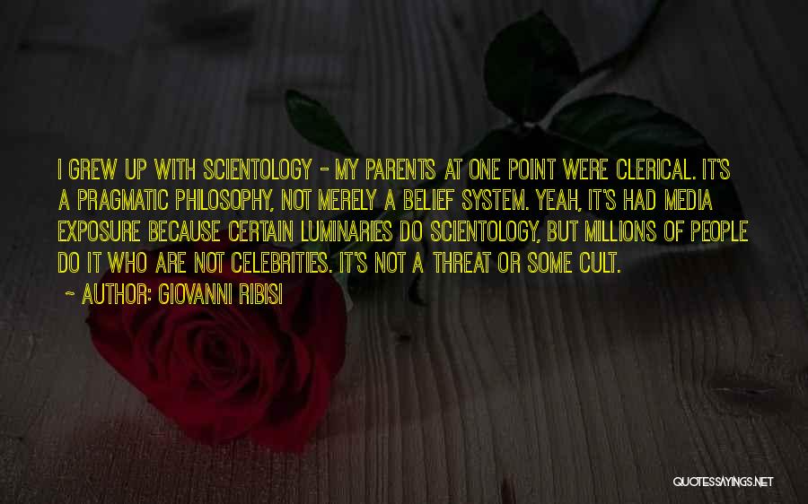 Giovanni Ribisi Quotes: I Grew Up With Scientology - My Parents At One Point Were Clerical. It's A Pragmatic Philosophy, Not Merely A