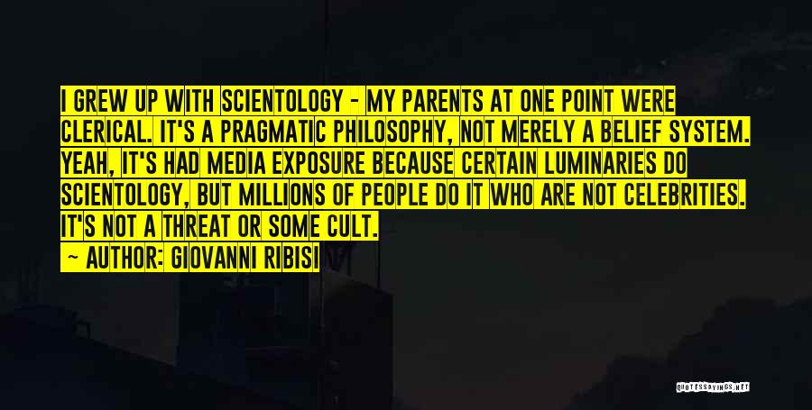 Giovanni Ribisi Quotes: I Grew Up With Scientology - My Parents At One Point Were Clerical. It's A Pragmatic Philosophy, Not Merely A