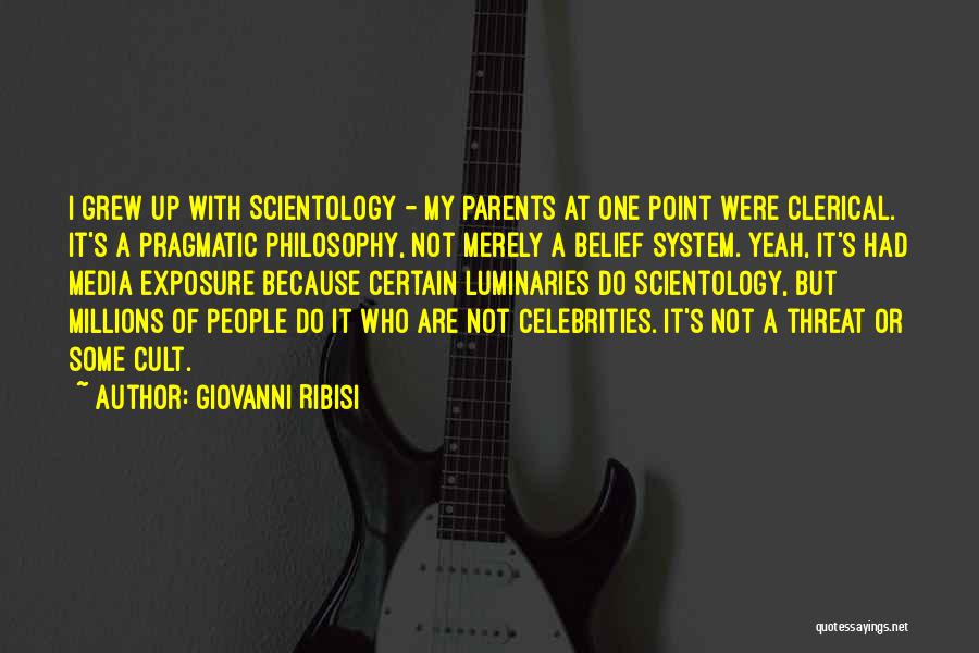 Giovanni Ribisi Quotes: I Grew Up With Scientology - My Parents At One Point Were Clerical. It's A Pragmatic Philosophy, Not Merely A