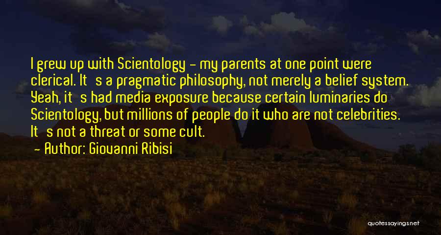 Giovanni Ribisi Quotes: I Grew Up With Scientology - My Parents At One Point Were Clerical. It's A Pragmatic Philosophy, Not Merely A