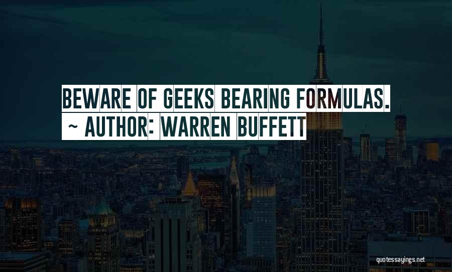 Warren Buffett Quotes: Beware Of Geeks Bearing Formulas.