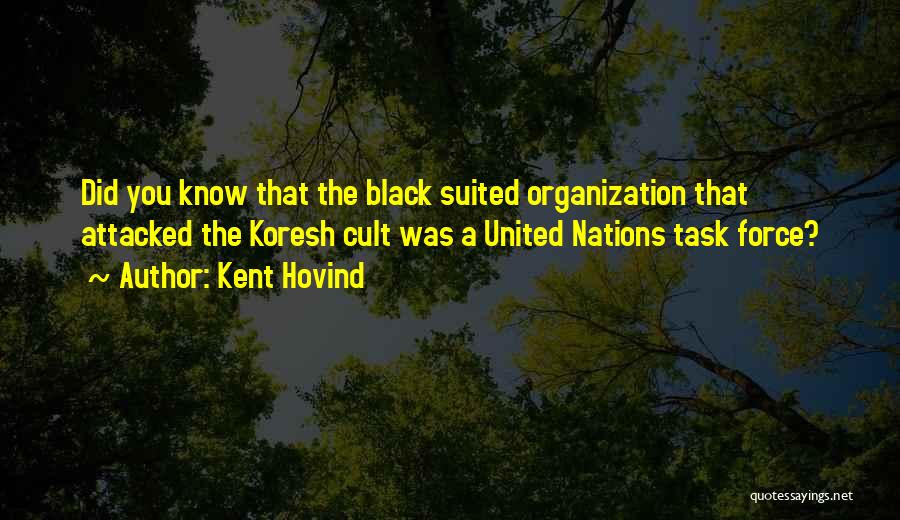 Kent Hovind Quotes: Did You Know That The Black Suited Organization That Attacked The Koresh Cult Was A United Nations Task Force?