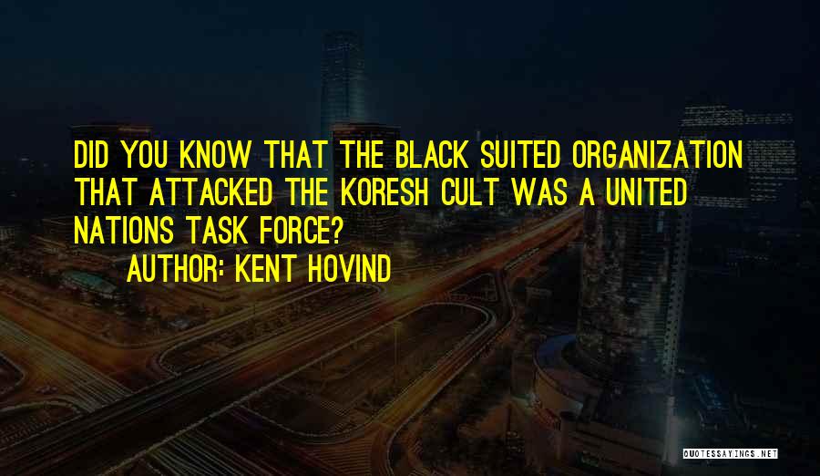 Kent Hovind Quotes: Did You Know That The Black Suited Organization That Attacked The Koresh Cult Was A United Nations Task Force?