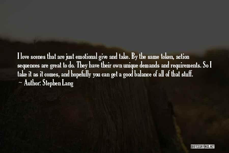 Stephen Lang Quotes: I Love Scenes That Are Just Emotional Give And Take. By The Same Token, Action Sequences Are Great To Do.