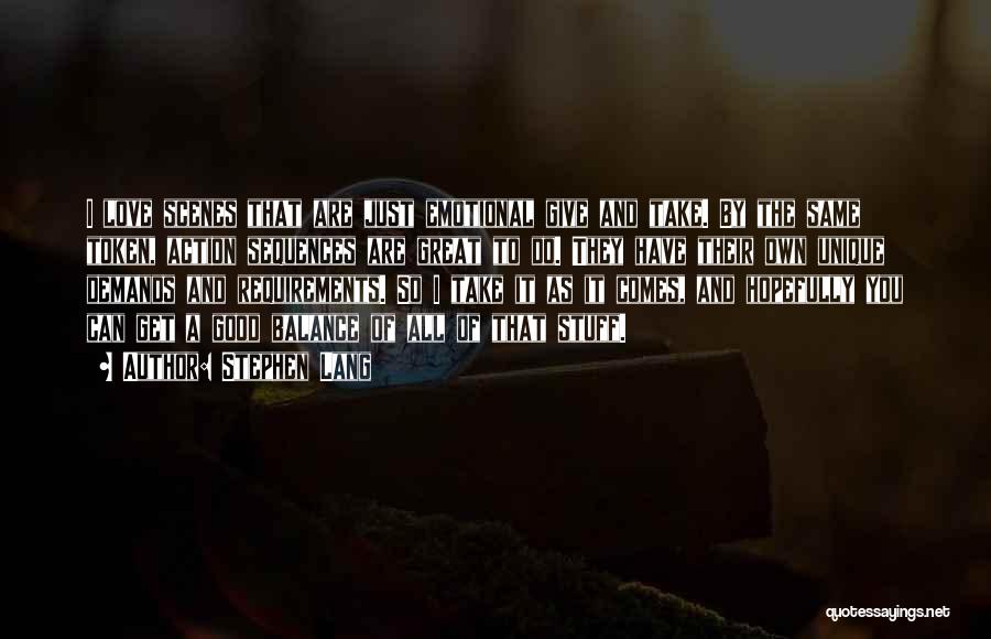 Stephen Lang Quotes: I Love Scenes That Are Just Emotional Give And Take. By The Same Token, Action Sequences Are Great To Do.