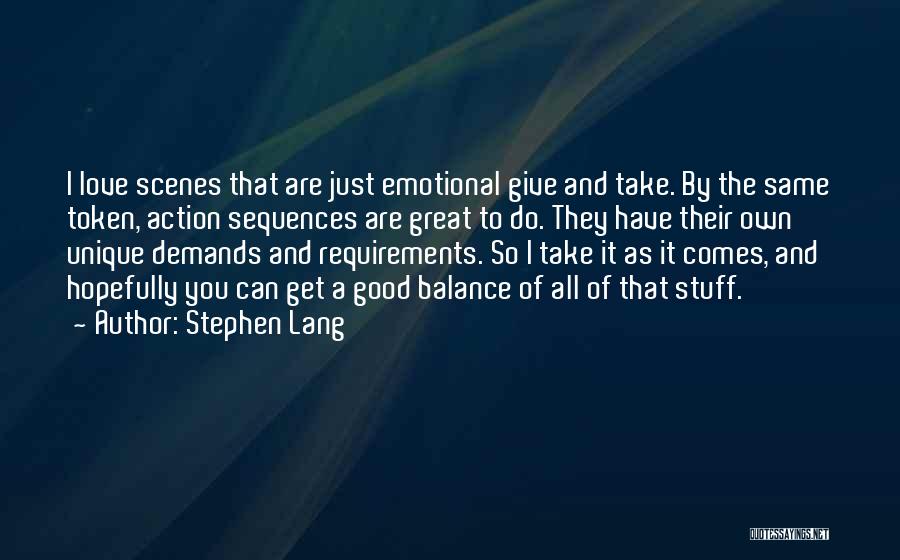 Stephen Lang Quotes: I Love Scenes That Are Just Emotional Give And Take. By The Same Token, Action Sequences Are Great To Do.