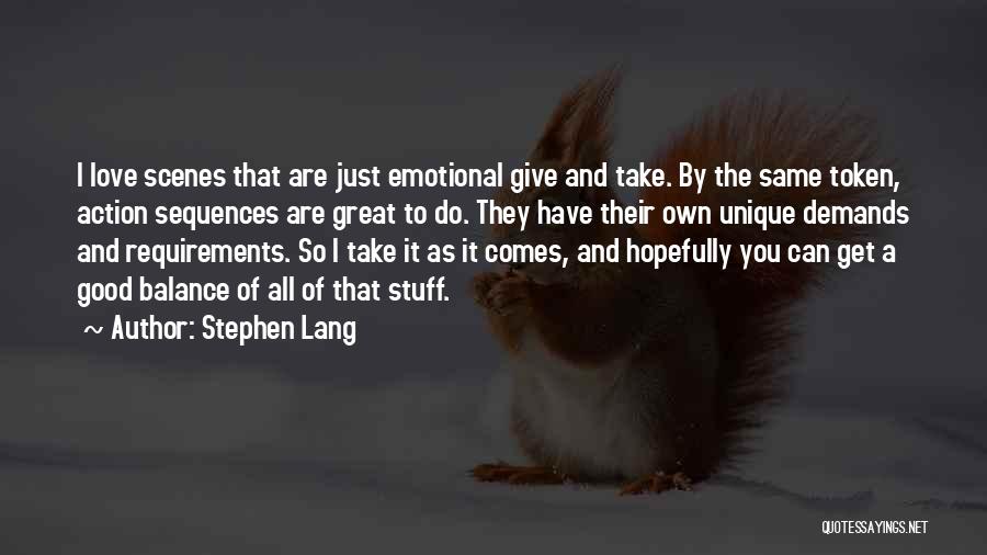 Stephen Lang Quotes: I Love Scenes That Are Just Emotional Give And Take. By The Same Token, Action Sequences Are Great To Do.