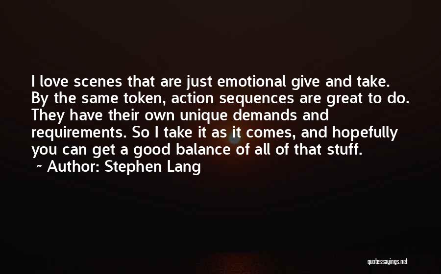 Stephen Lang Quotes: I Love Scenes That Are Just Emotional Give And Take. By The Same Token, Action Sequences Are Great To Do.