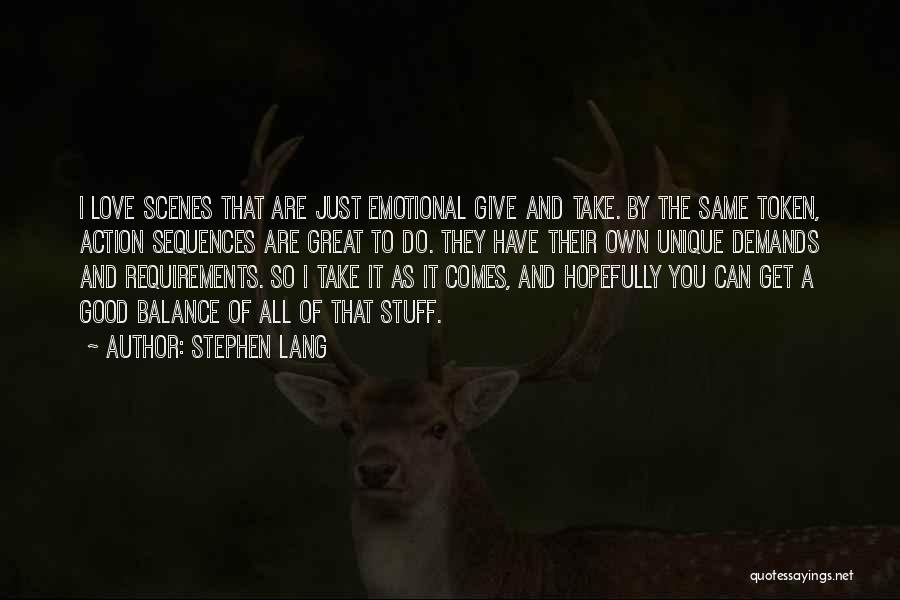 Stephen Lang Quotes: I Love Scenes That Are Just Emotional Give And Take. By The Same Token, Action Sequences Are Great To Do.