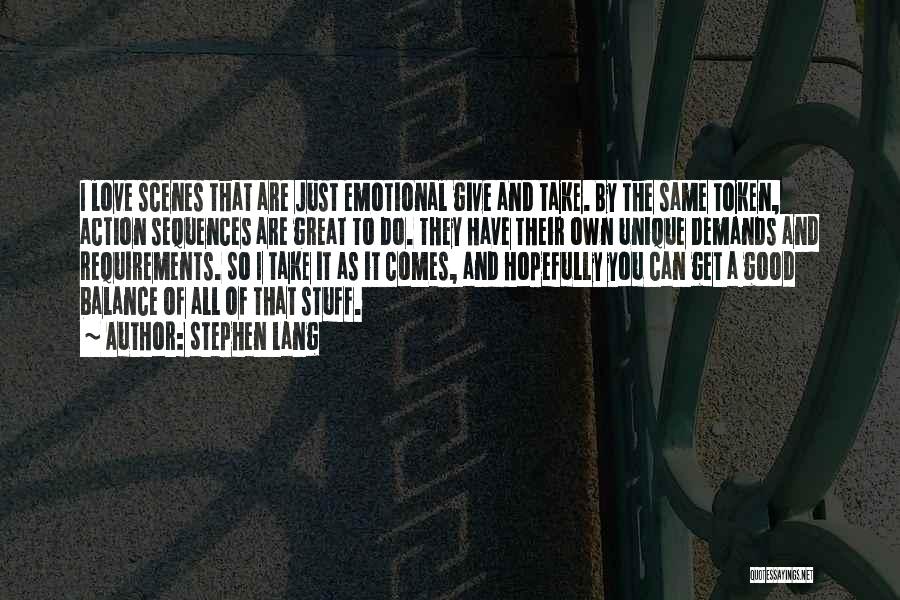Stephen Lang Quotes: I Love Scenes That Are Just Emotional Give And Take. By The Same Token, Action Sequences Are Great To Do.