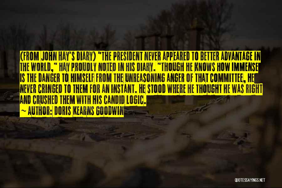 Doris Kearns Goodwin Quotes: (from John Hay's Diary) The President Never Appeared To Better Advantage In The World, Hay Proudly Noted In His Diary.
