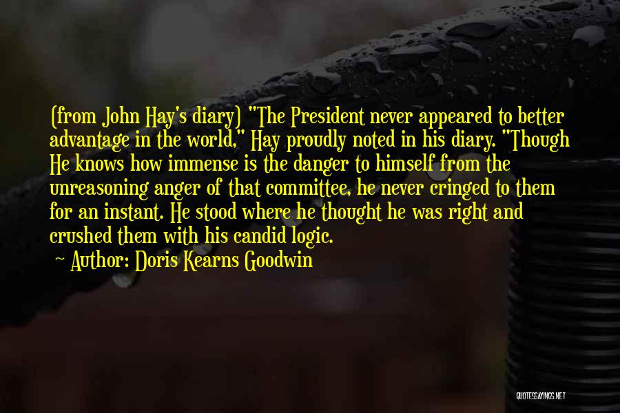 Doris Kearns Goodwin Quotes: (from John Hay's Diary) The President Never Appeared To Better Advantage In The World, Hay Proudly Noted In His Diary.