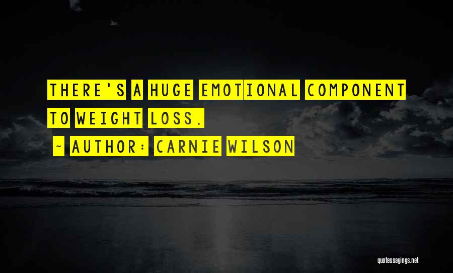 Carnie Wilson Quotes: There's A Huge Emotional Component To Weight Loss.