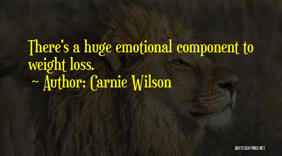 Carnie Wilson Quotes: There's A Huge Emotional Component To Weight Loss.