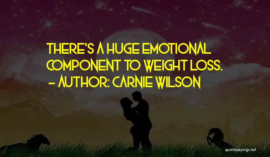 Carnie Wilson Quotes: There's A Huge Emotional Component To Weight Loss.