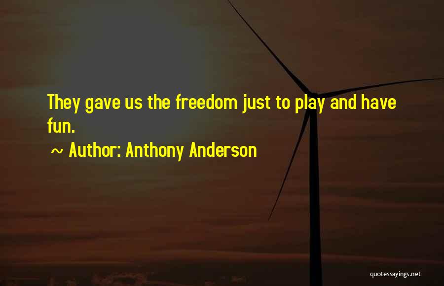 Anthony Anderson Quotes: They Gave Us The Freedom Just To Play And Have Fun.