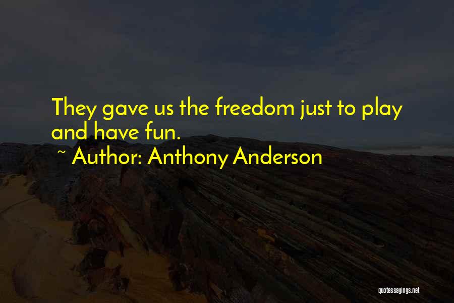 Anthony Anderson Quotes: They Gave Us The Freedom Just To Play And Have Fun.