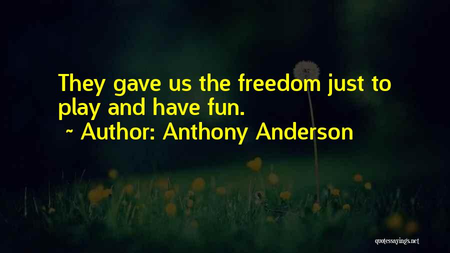 Anthony Anderson Quotes: They Gave Us The Freedom Just To Play And Have Fun.