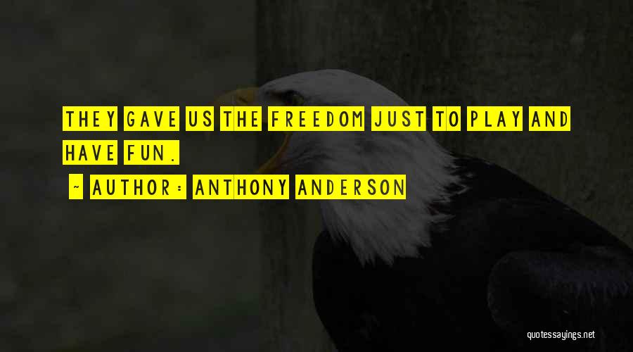 Anthony Anderson Quotes: They Gave Us The Freedom Just To Play And Have Fun.