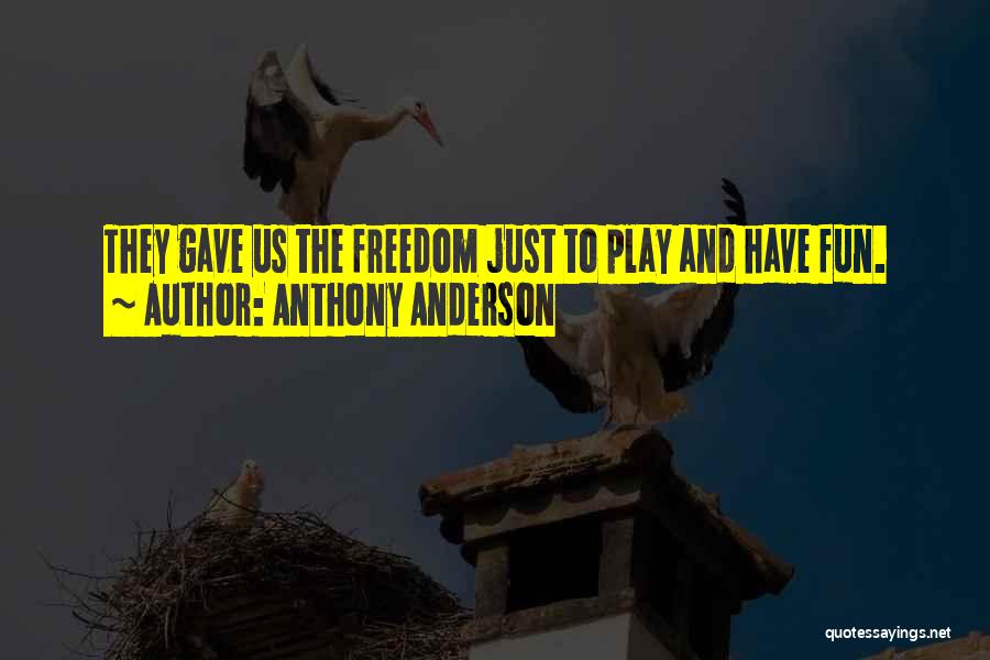Anthony Anderson Quotes: They Gave Us The Freedom Just To Play And Have Fun.
