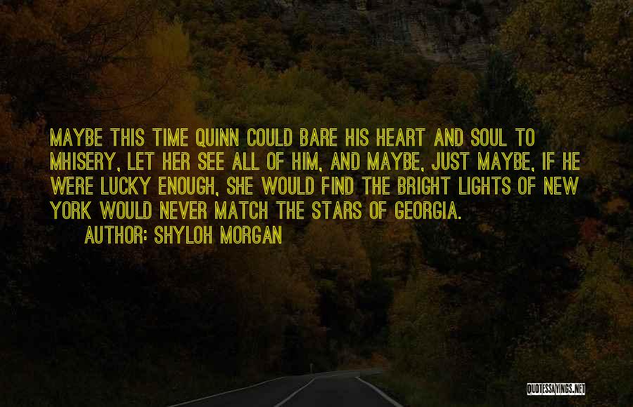 Shyloh Morgan Quotes: Maybe This Time Quinn Could Bare His Heart And Soul To Mhisery, Let Her See All Of Him, And Maybe,