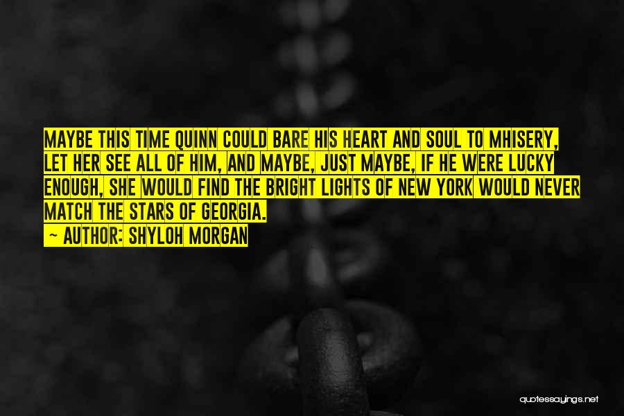 Shyloh Morgan Quotes: Maybe This Time Quinn Could Bare His Heart And Soul To Mhisery, Let Her See All Of Him, And Maybe,