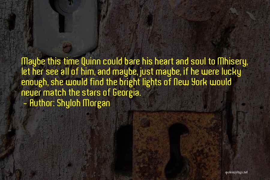 Shyloh Morgan Quotes: Maybe This Time Quinn Could Bare His Heart And Soul To Mhisery, Let Her See All Of Him, And Maybe,