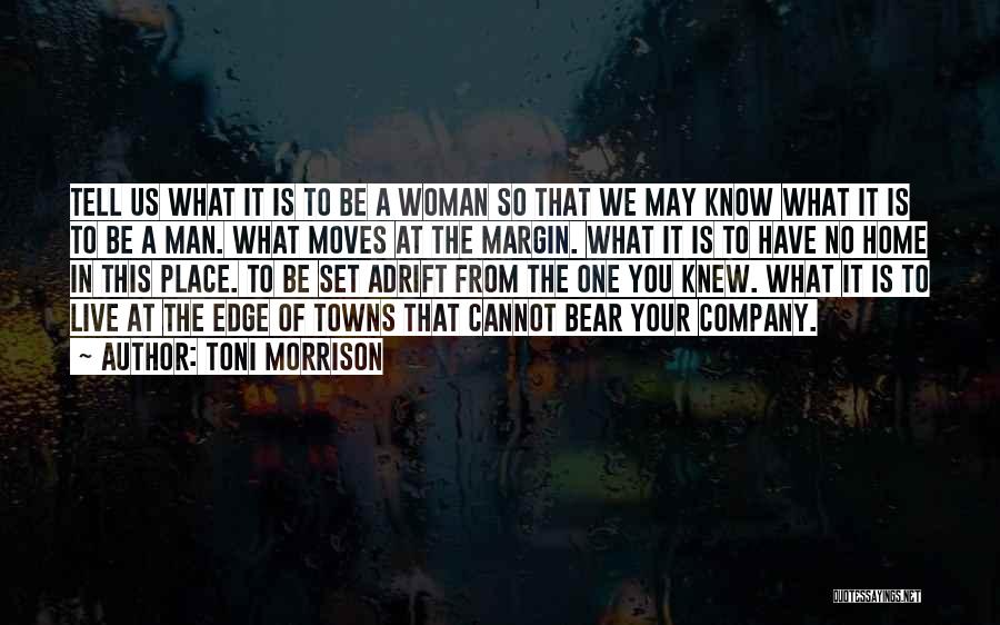 Toni Morrison Quotes: Tell Us What It Is To Be A Woman So That We May Know What It Is To Be A