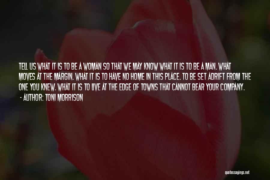 Toni Morrison Quotes: Tell Us What It Is To Be A Woman So That We May Know What It Is To Be A