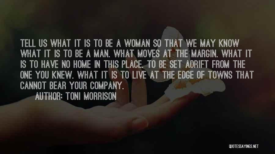 Toni Morrison Quotes: Tell Us What It Is To Be A Woman So That We May Know What It Is To Be A