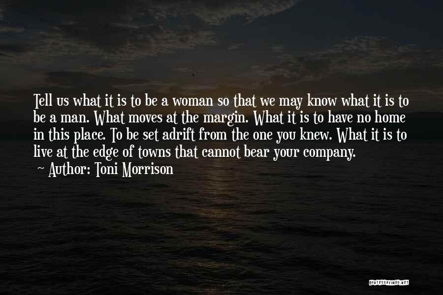 Toni Morrison Quotes: Tell Us What It Is To Be A Woman So That We May Know What It Is To Be A