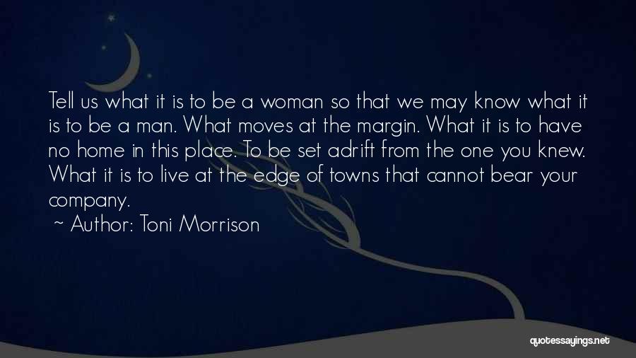 Toni Morrison Quotes: Tell Us What It Is To Be A Woman So That We May Know What It Is To Be A