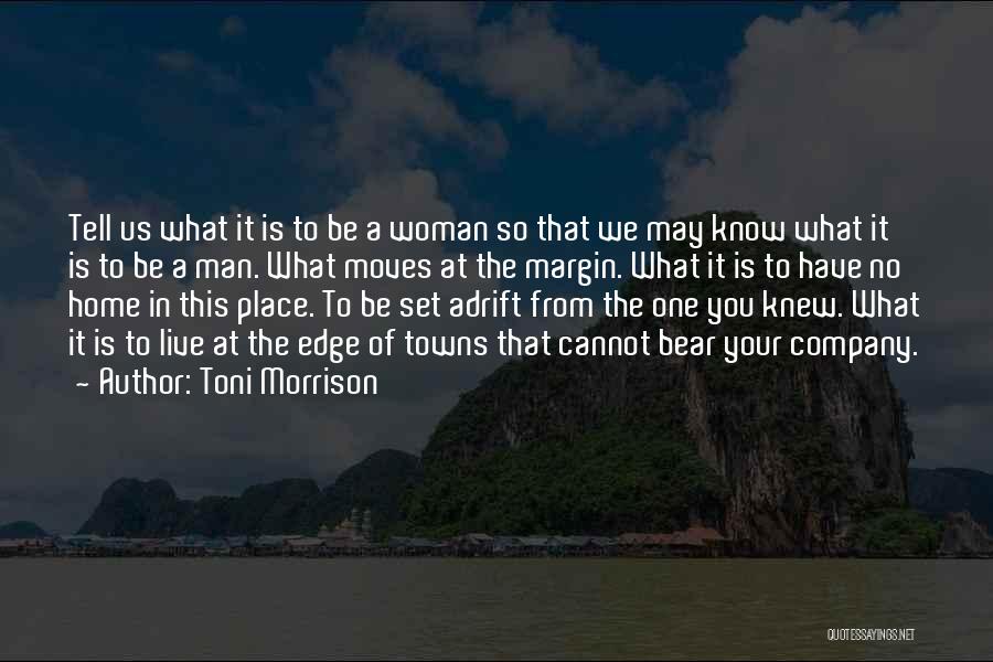 Toni Morrison Quotes: Tell Us What It Is To Be A Woman So That We May Know What It Is To Be A