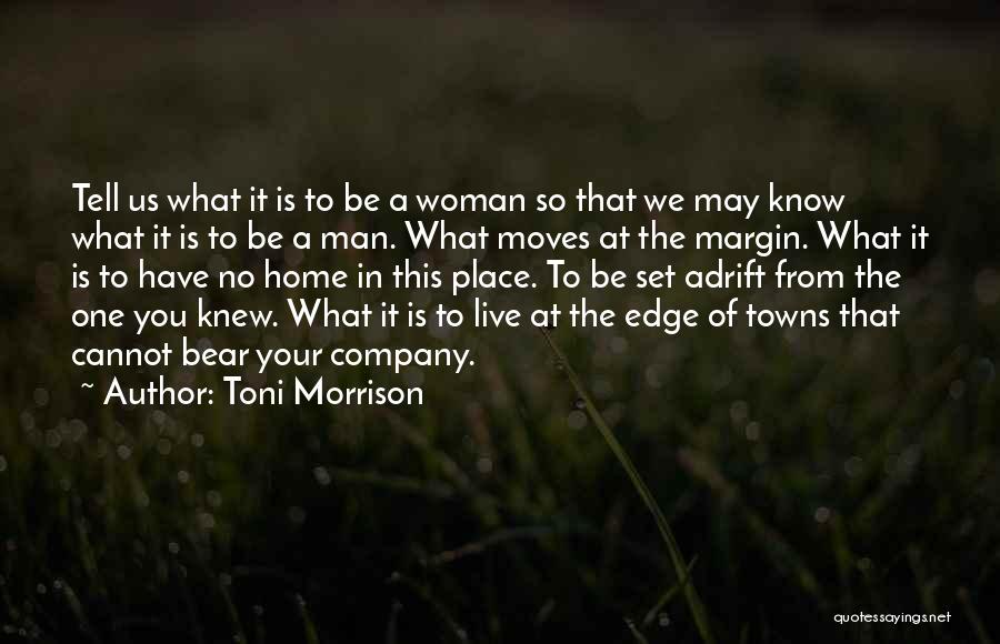 Toni Morrison Quotes: Tell Us What It Is To Be A Woman So That We May Know What It Is To Be A