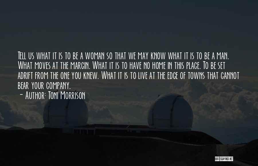 Toni Morrison Quotes: Tell Us What It Is To Be A Woman So That We May Know What It Is To Be A