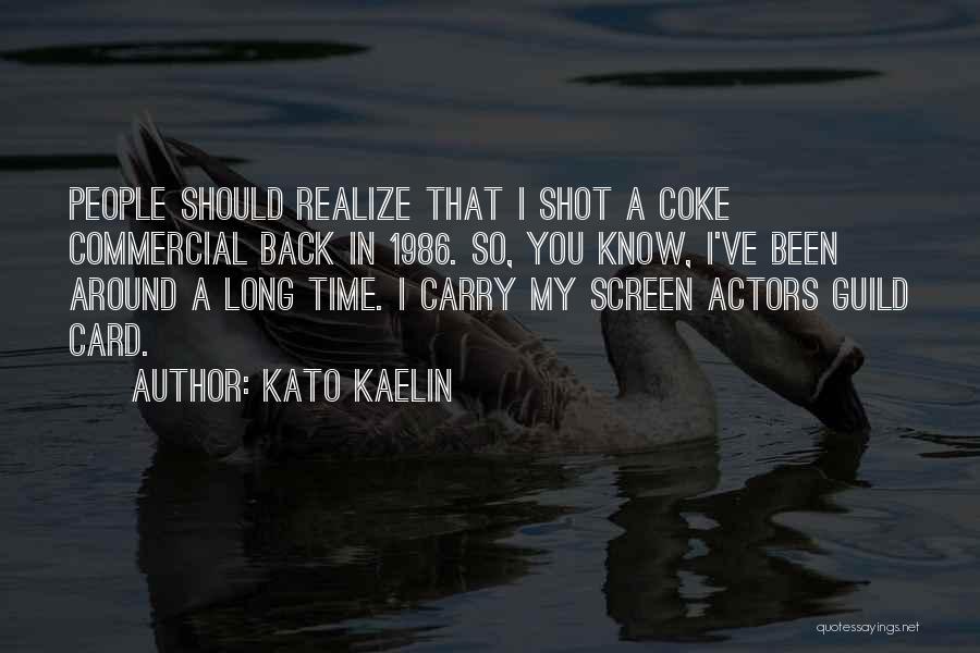 Kato Kaelin Quotes: People Should Realize That I Shot A Coke Commercial Back In 1986. So, You Know, I've Been Around A Long