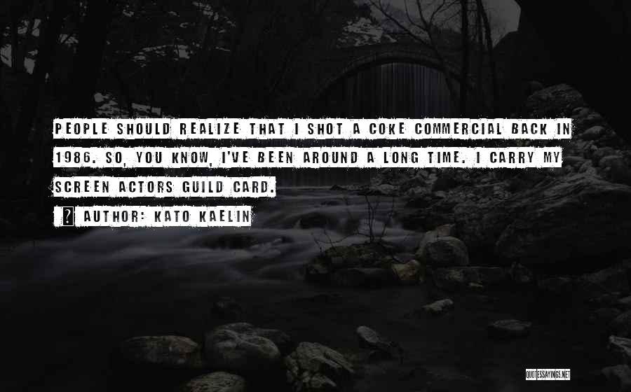 Kato Kaelin Quotes: People Should Realize That I Shot A Coke Commercial Back In 1986. So, You Know, I've Been Around A Long
