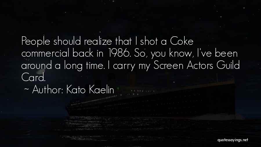 Kato Kaelin Quotes: People Should Realize That I Shot A Coke Commercial Back In 1986. So, You Know, I've Been Around A Long