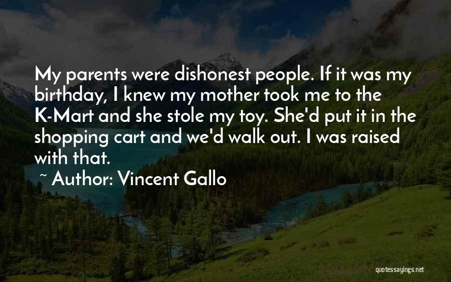 Vincent Gallo Quotes: My Parents Were Dishonest People. If It Was My Birthday, I Knew My Mother Took Me To The K-mart And