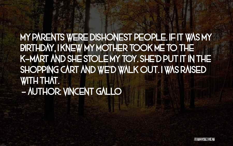 Vincent Gallo Quotes: My Parents Were Dishonest People. If It Was My Birthday, I Knew My Mother Took Me To The K-mart And