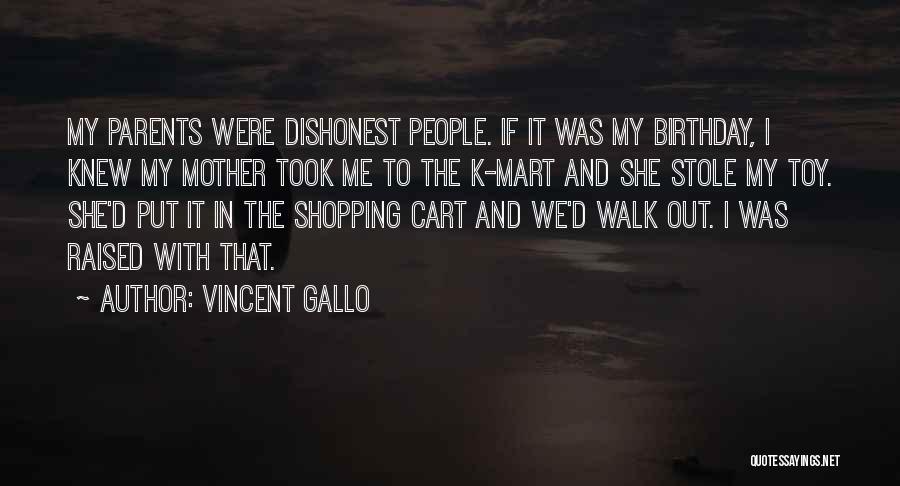 Vincent Gallo Quotes: My Parents Were Dishonest People. If It Was My Birthday, I Knew My Mother Took Me To The K-mart And