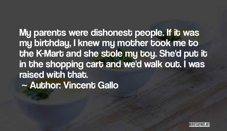 Vincent Gallo Quotes: My Parents Were Dishonest People. If It Was My Birthday, I Knew My Mother Took Me To The K-mart And